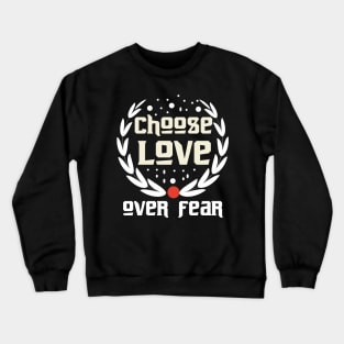 Choose Love Over Fear Crewneck Sweatshirt